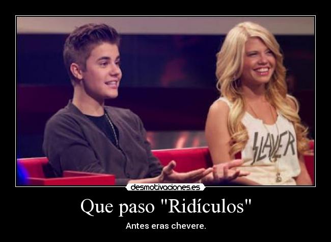 Que paso Ridículos - Antes eras chevere.