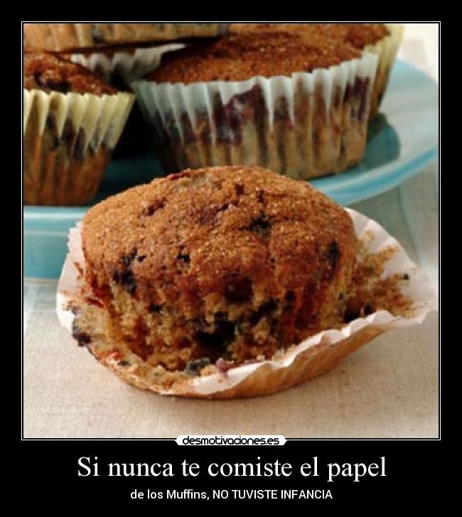 Si nunca te comiste el papel - de los Muffins, NO TUVISTE INFANCIA