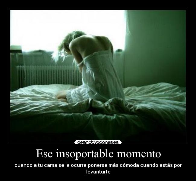 Ese insoportable momento - cuando a tu cama se le ocurre ponerse más cómoda cuando estás por levantarte