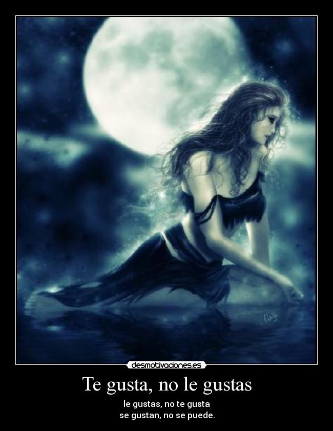 Te gusta, no le gustas - 