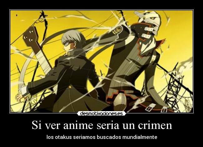 Si ver anime seria un crimen - los otakus seriamos buscados mundialmente