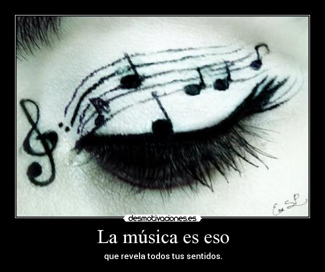 La música es eso - que revela todos tus sentidos.