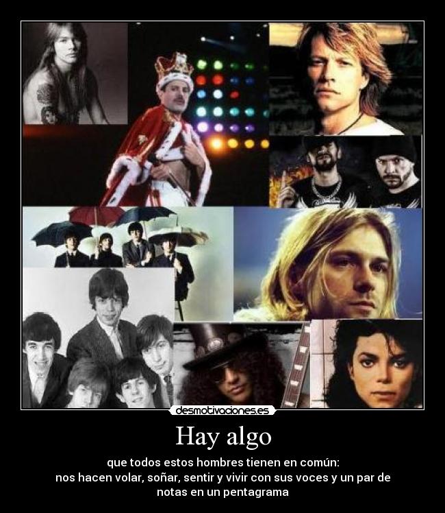 Hay algo - que todos estos hombres tienen en común:
nos hacen volar, soñar, sentir y vivir con sus voces y un par de
notas en un pentagrama