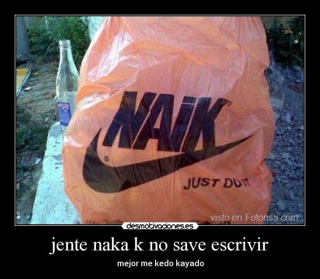 jente naka k no save escrivir - mejor me kedo kayado