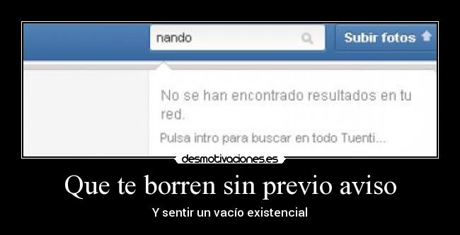Que te borren sin previo aviso - Y sentir un vacío existencial