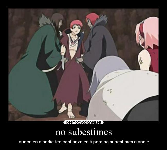 no subestimes - nunca en a nadie ten confianza en ti pero no subestimes a nadie