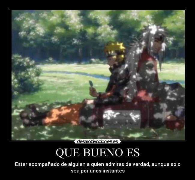 QUE BUENO ES - Estar acompañado de alguien a quien admiras de verdad, aunque solo
sea por unos instantes