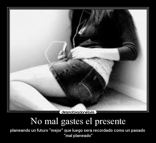 No mal gastes el presente -