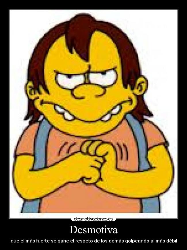 Desmotiva - que el más fuerte se gane el respeto de los demás golpeando al más débil