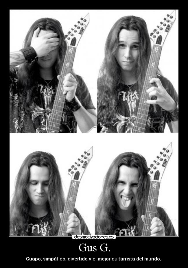 Gus G. - Guapo, simpático, divertido y el mejor guitarrista del mundo. ♥