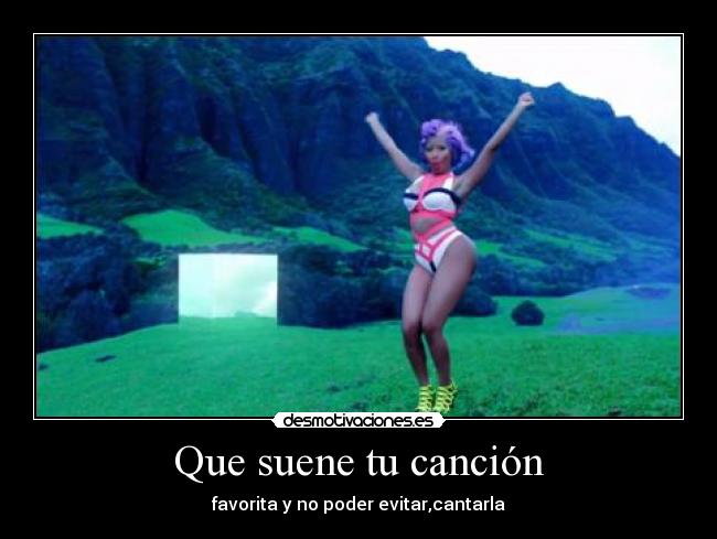 Que suene tu canción - favorita y no poder evitar,cantarla