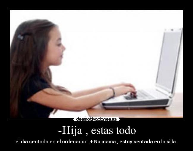 -Hija , estas todo -