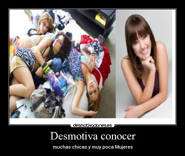 Desmotiva conocer - muchas chicas y muy poca Mujeres