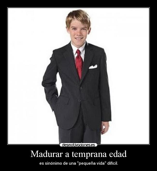 Madurar a temprana edad - es sinónimo de una pequeña vida difícil.