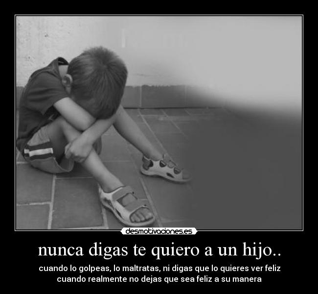 nunca digas te quiero a un hijo.. -