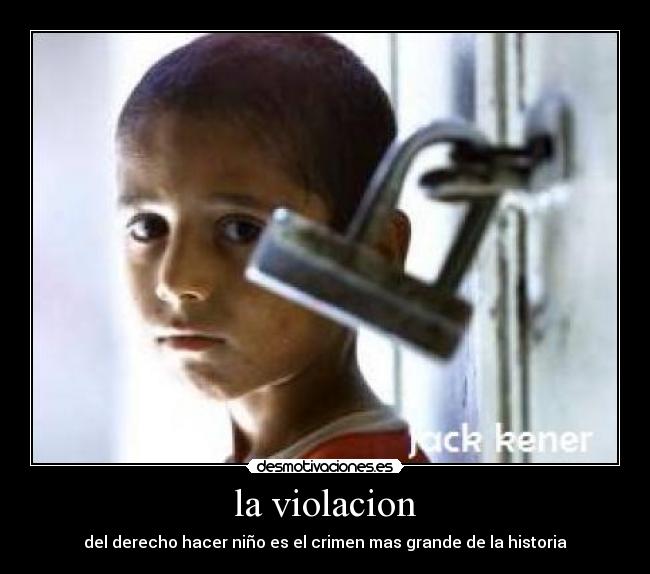 la violacion - del derecho hacer niño es el crimen mas grande de la historia
