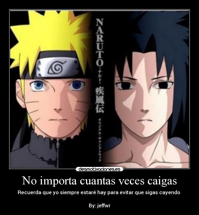 No importa cuantas veces caigas - Recuerda que yo siempre estaré hay para evitar que sigas cayendo
By: jeffwr