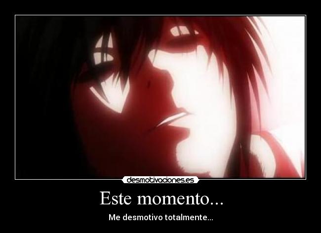 Este momento... - Me desmotivo totalmente...