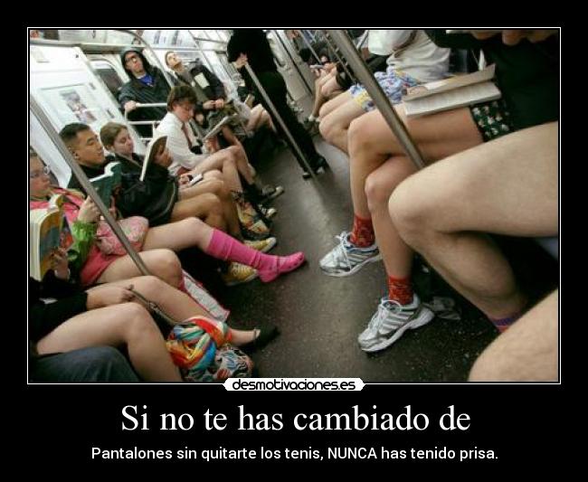Si no te has cambiado de - Pantalones sin quitarte los tenis, NUNCA has tenido prisa.