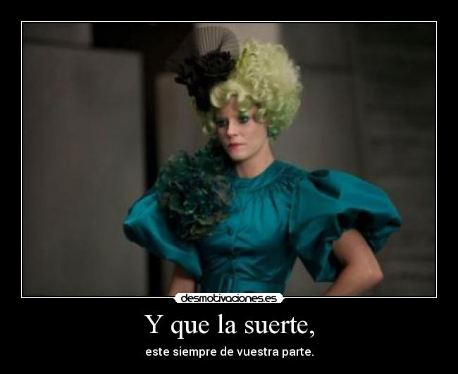 Y que la suerte, - este siempre de vuestra parte.