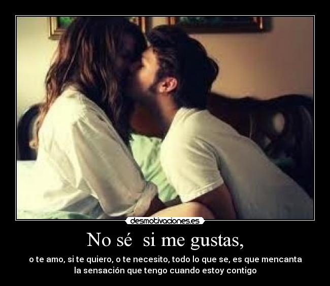 No sé  si me gustas, - 