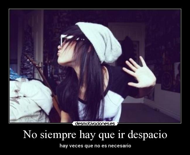 No siempre hay que ir despacio -