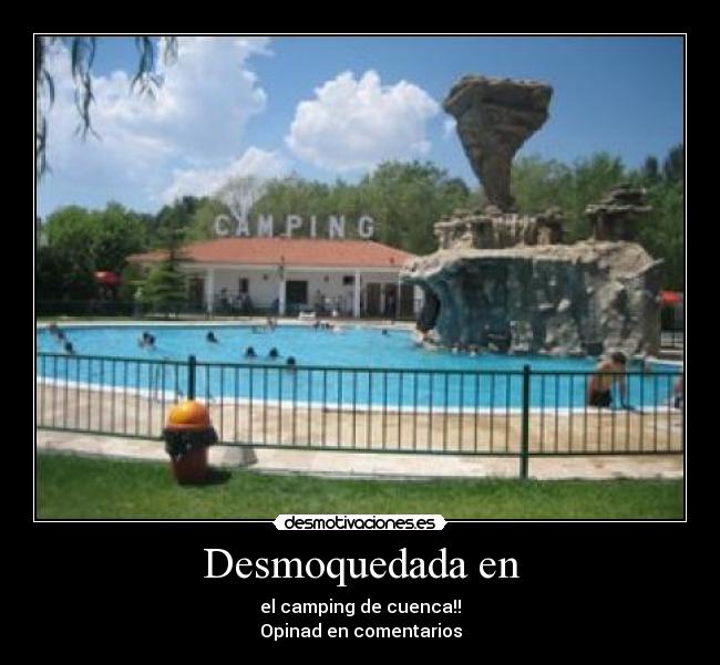 Desmoquedada en - el camping de cuenca!!
Opinad en comentarios