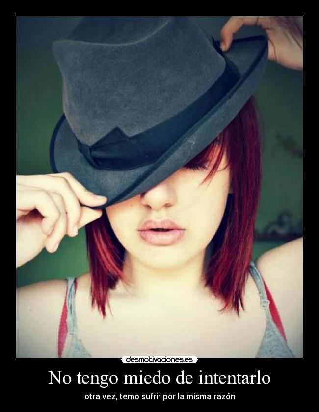 No tengo miedo de intentarlo - otra vez, temo sufrir por la misma razón