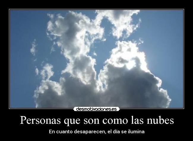 Personas que son como las nubes - En cuanto desaparecen, el día se ilumina