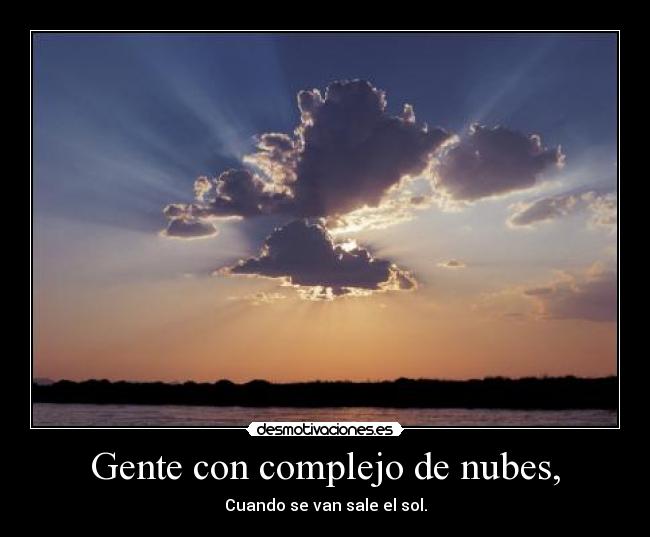 Gente con complejo de nubes, - Cuando se van sale el sol.