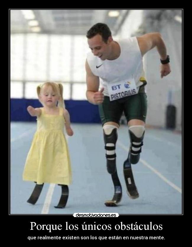 Porque los únicos obstáculos - que realmente existen son los que están en nuestra mente.