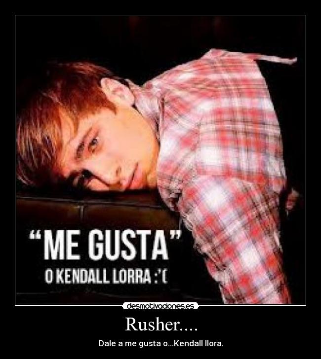 Rusher.... - Dale a me gusta o...Kendall llora.