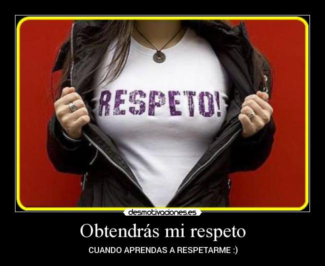 Obtendrás mi respeto - 