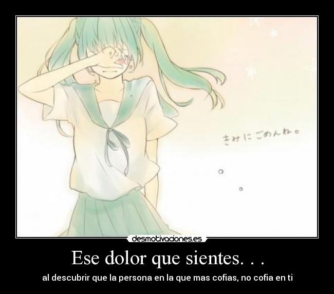 Ese dolor que sientes. . . -