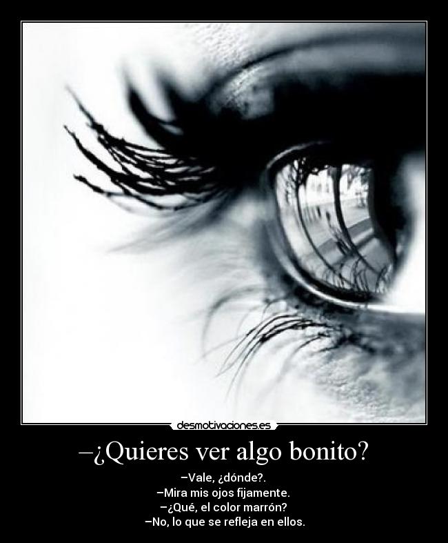 –¿Quieres ver algo bonito? -