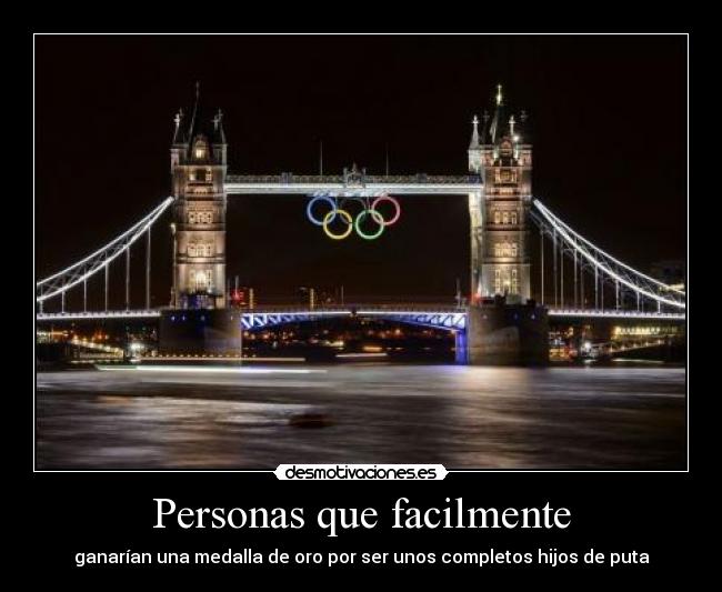 Personas que facilmente - ganarían una medalla de oro por ser unos completos hijos de puta
