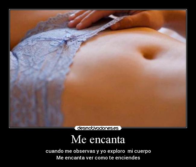 Me encanta - cuando me observas y yo exploro mi cuerpo
Me encanta ver como te enciendes