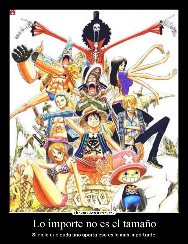 Lo importe no es el tamaño - Si no lo que cada uno aporta eso es lo mas importante.