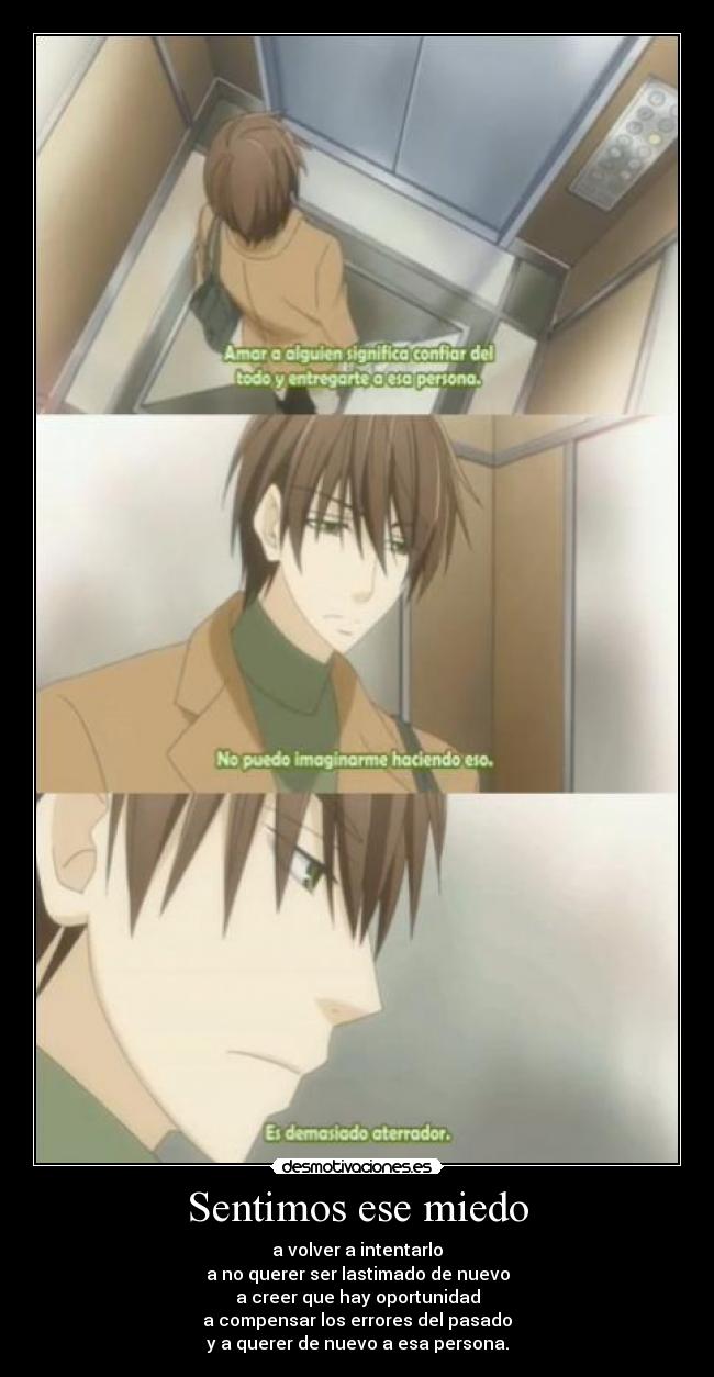 Sentimos ese miedo - a volver a intentarlo
a no querer ser lastimado de nuevo
a creer que hay oportunidad
a compensar los errores del pasado
y a querer de nuevo a esa persona.