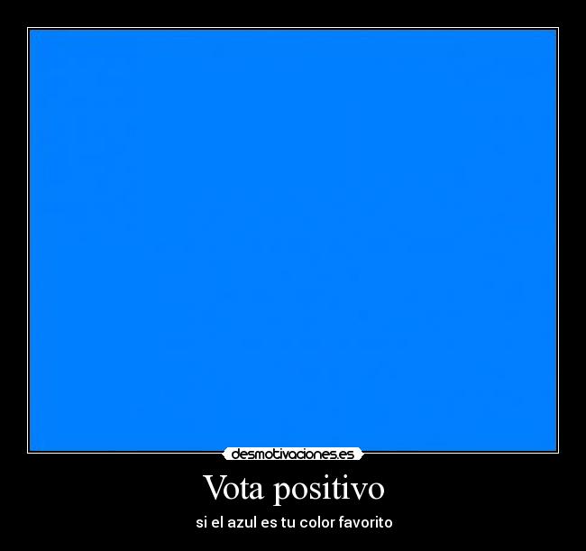 Vota positivo - si el azul es tu color favorito