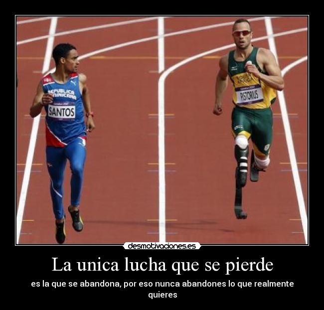 La unica lucha que se pierde - es la que se abandona, por eso nunca abandones lo que realmente quieres