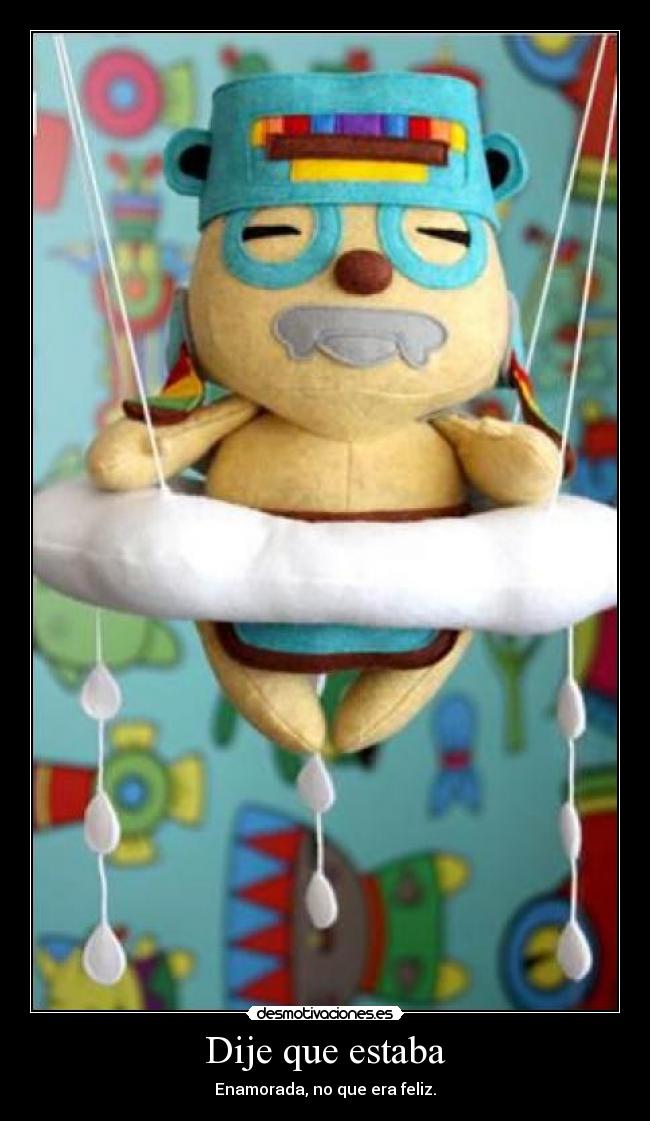 Dije que estaba - Enamorada, no que era feliz.