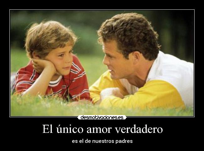 El único amor verdadero - es el de nuestros padres