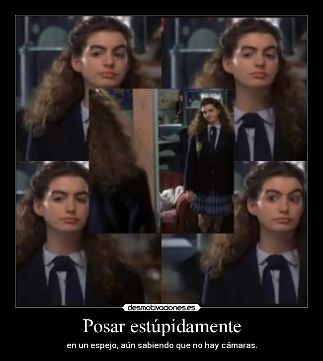 Posar estúpidamente - en un espejo, aún sabiendo que no hay cámaras.