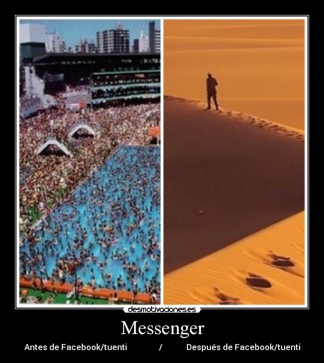 Messenger - Antes de Facebook/tuenti                /            Después de Facebook/tuenti