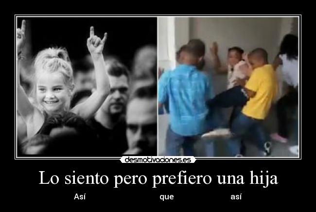 Lo siento pero prefiero una hija - Así                                      que                             así