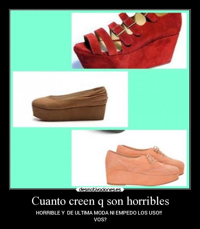 Cuanto creen q son horribles -