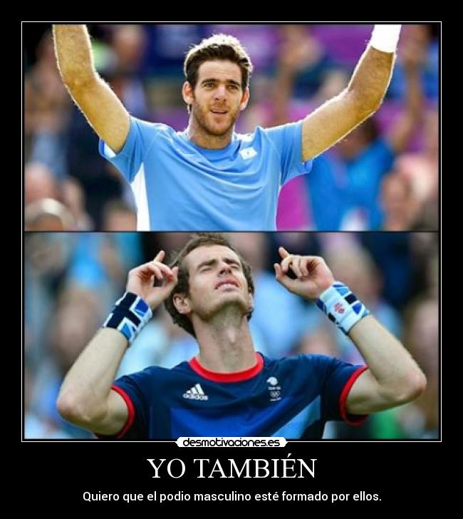 YO TAMBIÉN - Quiero que el podio masculino esté formado por ellos.