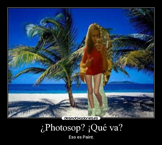 ¿Photosop? ¡Qué va? - Eso es Paint.