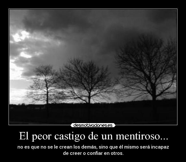 El peor castigo de un mentiroso... -